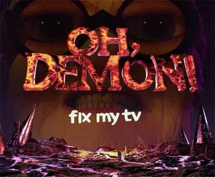 OH DEMON! Fix my TV